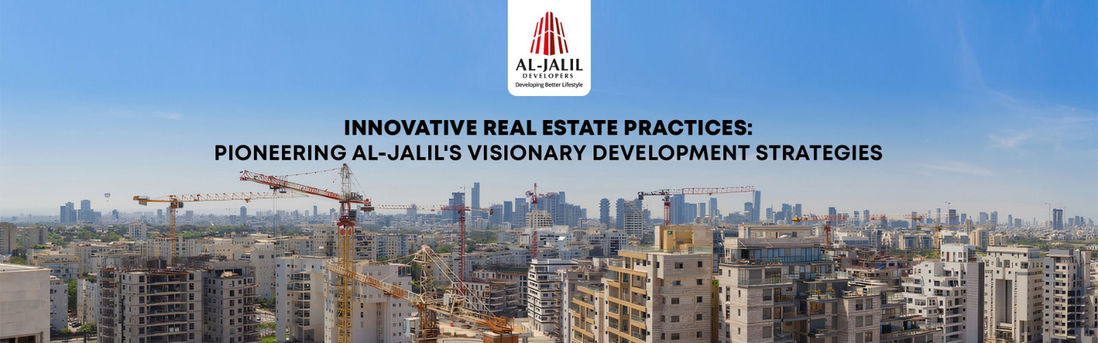 Innovative Real Estate Practices Pioneering Al-Jalil's Visionary Development Strategies